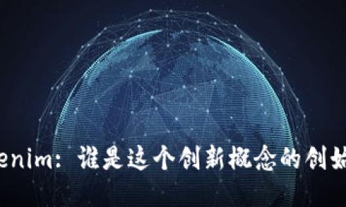 Tokenim: 谁是这个创新概念的创始人？