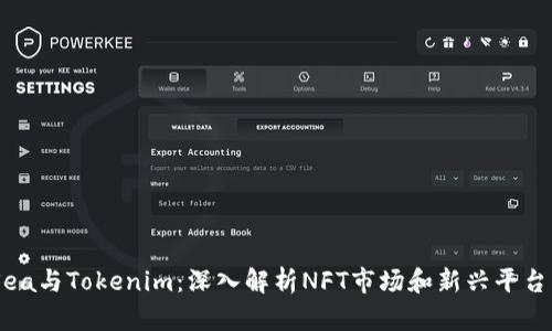 OpenSea与Tokenim:深入解析NFT市场和新兴平台的未来